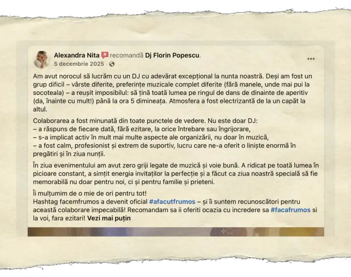 Alexandra Nita, 5 decembrie 2025: Am avut norocul să lucrăm cu un DJ cu adevărat excepțional la nunta noastră. Deși am fost un grup dificil - vârste diferite, preferințe muzicale complet diferite (fără manele, unde mai pui la socoteala) - a reușit imposibilul: să țină toată lumea pe ringul de dans de dinainte de aperitiv (da, înainte cu mult!) până la ora 5 dimineața. Atmosfera a fost electrizantă de la un capăt la altul. Colaborarea a fost minunată din toate punctele de vedere. Nu este doar DJ: a răspuns de fiecare dată, fără ezitare, la orice întrebare sau îngrijorare, s-a implicat activ în mult mai multe aspecte ale organizării, nu doar în muzică, a fost calm, profesionist și extrem de suportiv, lucru care ne-a oferit o liniște enormă în pregătiri și în ziua nunții. În ziua evenimentului am avut zero griji legate de muzică și voie bună. A ridicat pe toată lumea în picioare constant, a simțit energia invitaților la perfecție și a făcut ca ziua noastră specială să fie memorabilă nu doar pentru noi, ci și pentru familie și prieteni. Îi mulțumim de o mie de ori pentru tot!